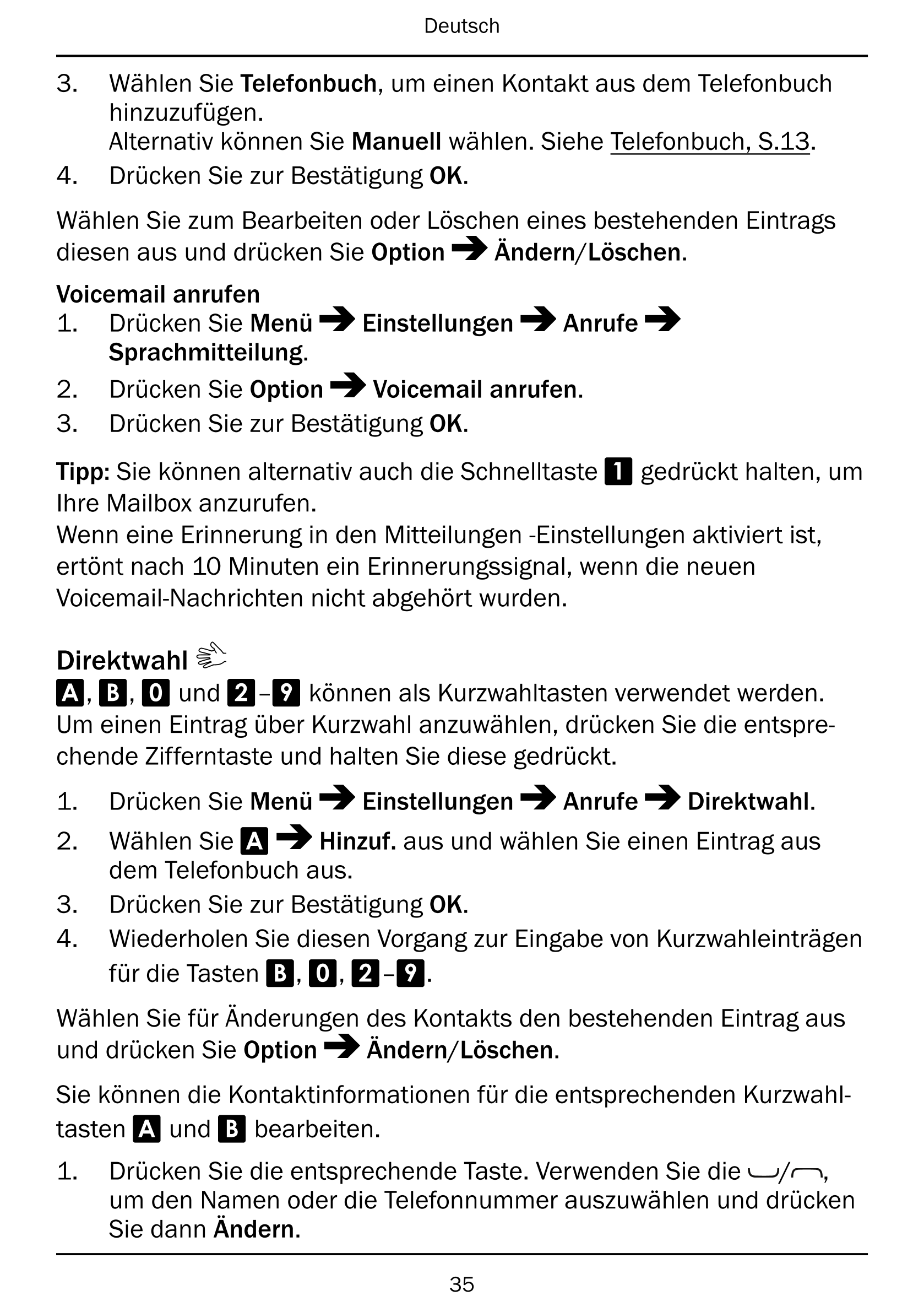 Deutsch
3.     Wählen Sie Telefonbuch, um einen Kontakt aus dem Telefonbuch
hinzuzufügen.
Alternativ können Sie Manuell wählen. 