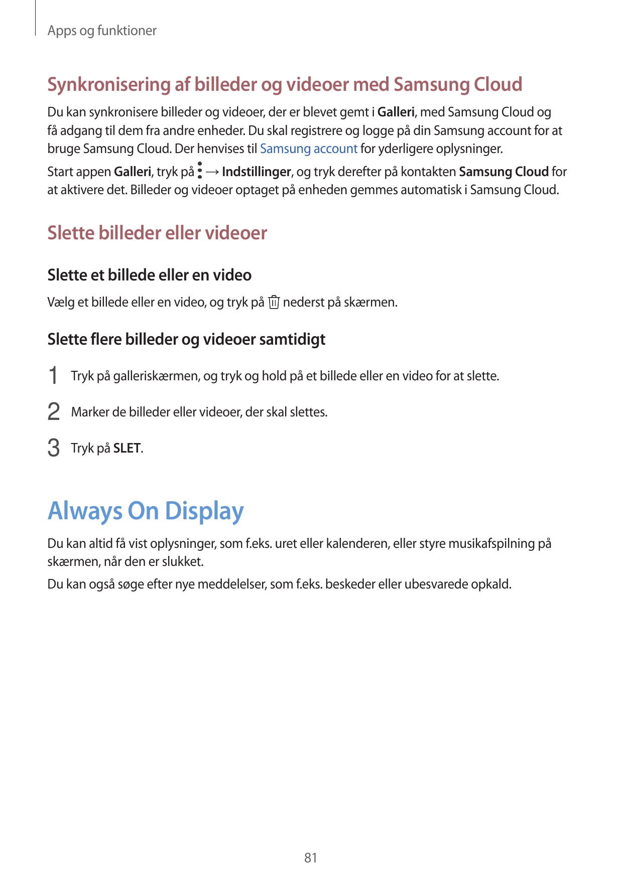 Apps og funktionerSynkronisering af billeder og videoer med Samsung CloudDu kan synkronisere billeder og videoer, der er blevet 