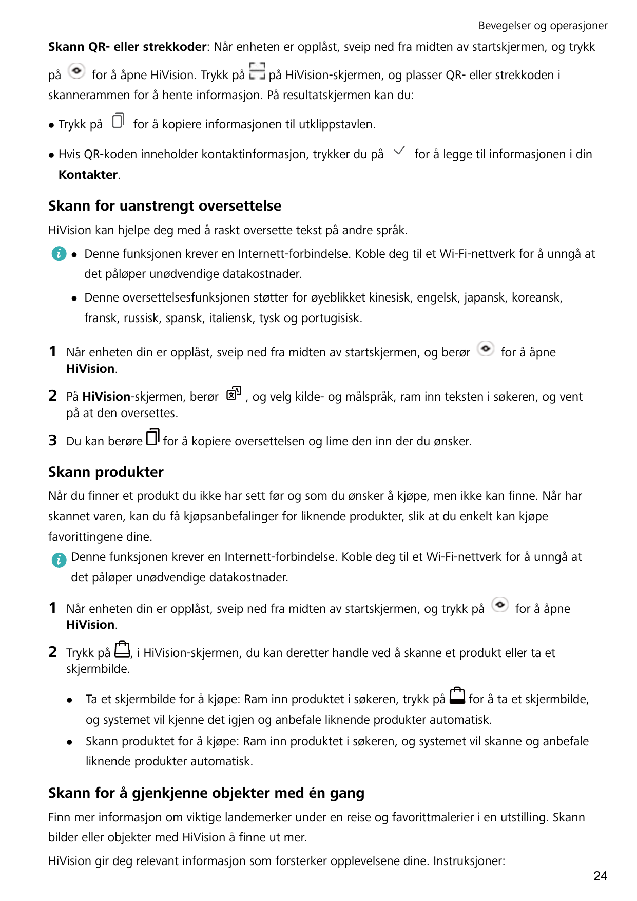 Bevegelser og operasjonerSkann QR- eller strekkoder: Når enheten er opplåst, sveip ned fra midten av startskjermen, og trykkpåfo