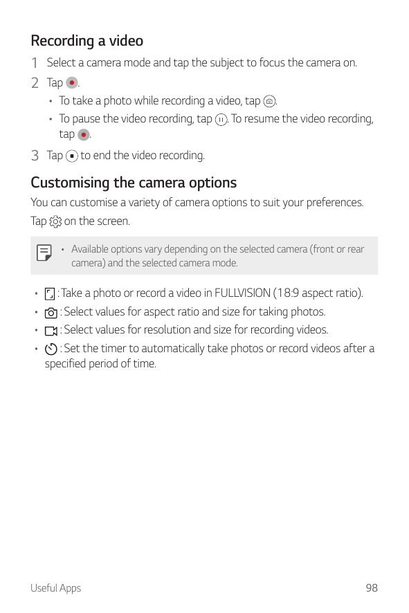 Recording a video1 Select a camera mode and tap the subject to focus the camera on.2 Tap .• To take a photo while recording a vi