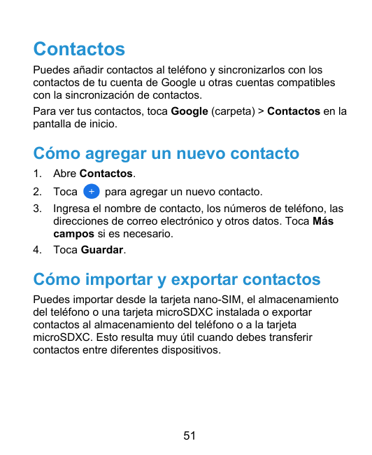 ContactosPuedes añadir contactos al teléfono y sincronizarlos con loscontactos de tu cuenta de Google u otras cuentas compatible