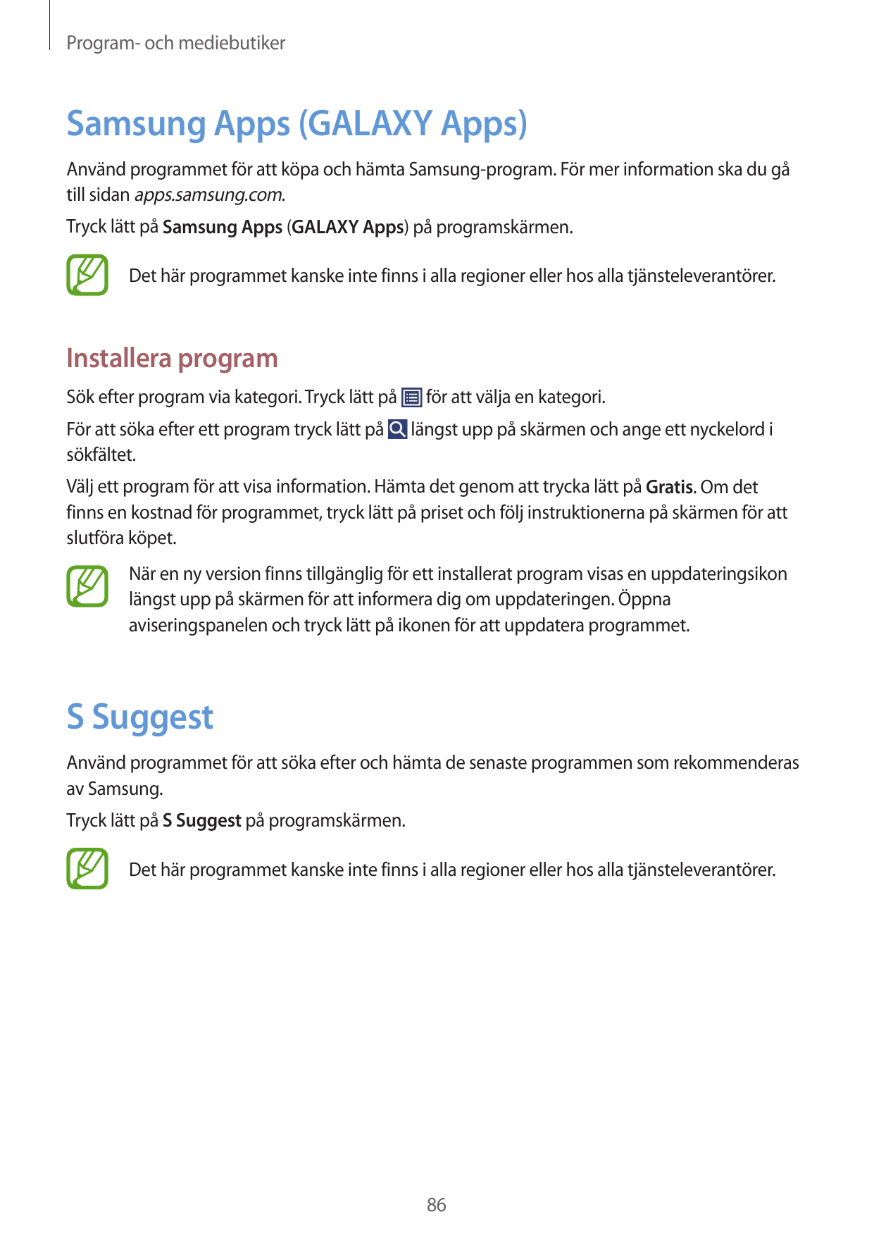 Program- och mediebutikerSamsung Apps (GALAXY Apps)Använd programmet för att köpa och hämta Samsung-program. För mer information