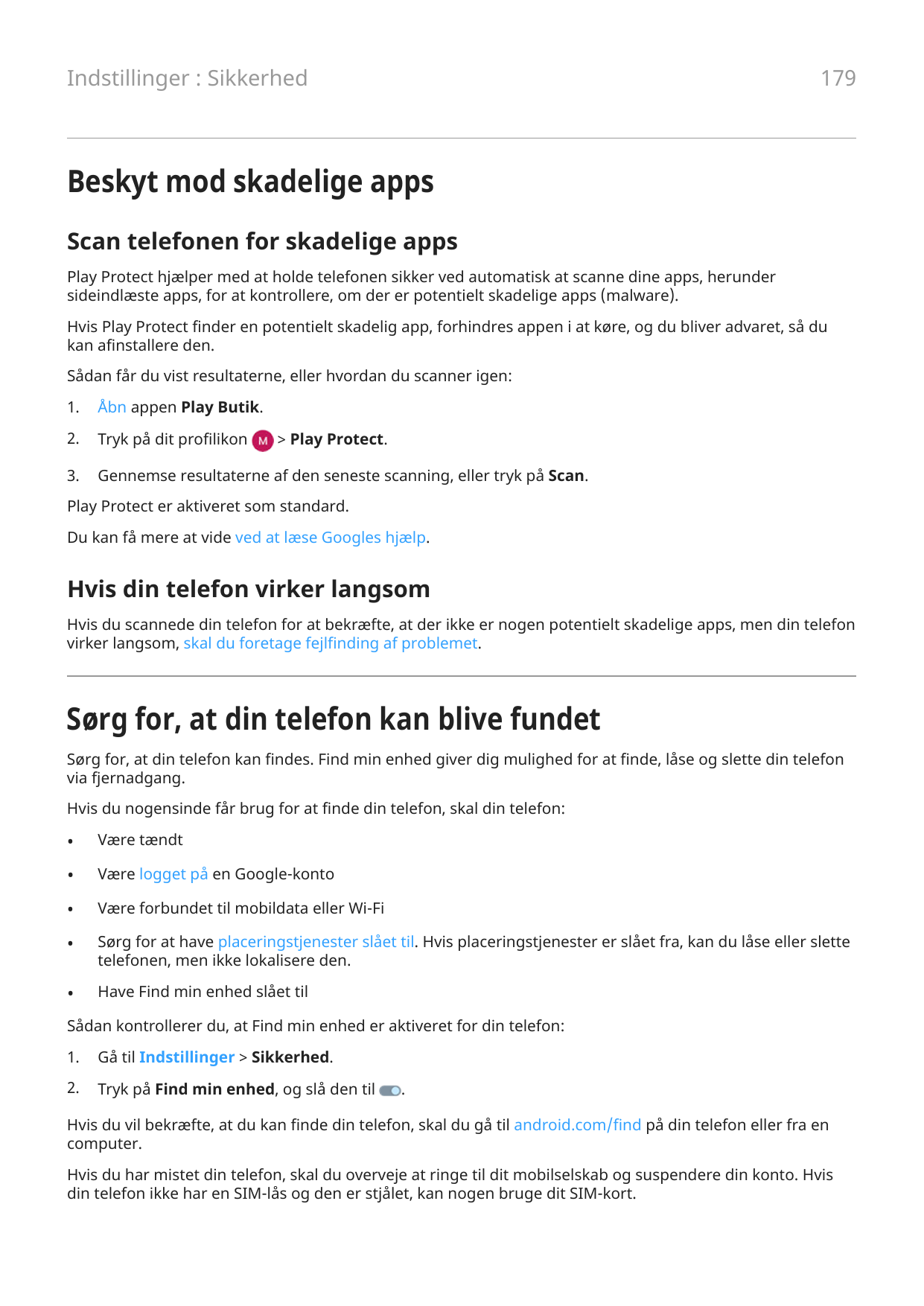 179Indstillinger : SikkerhedBeskyt mod skadelige appsScan telefonen for skadelige appsPlay Protect hjælper med at holde telefone