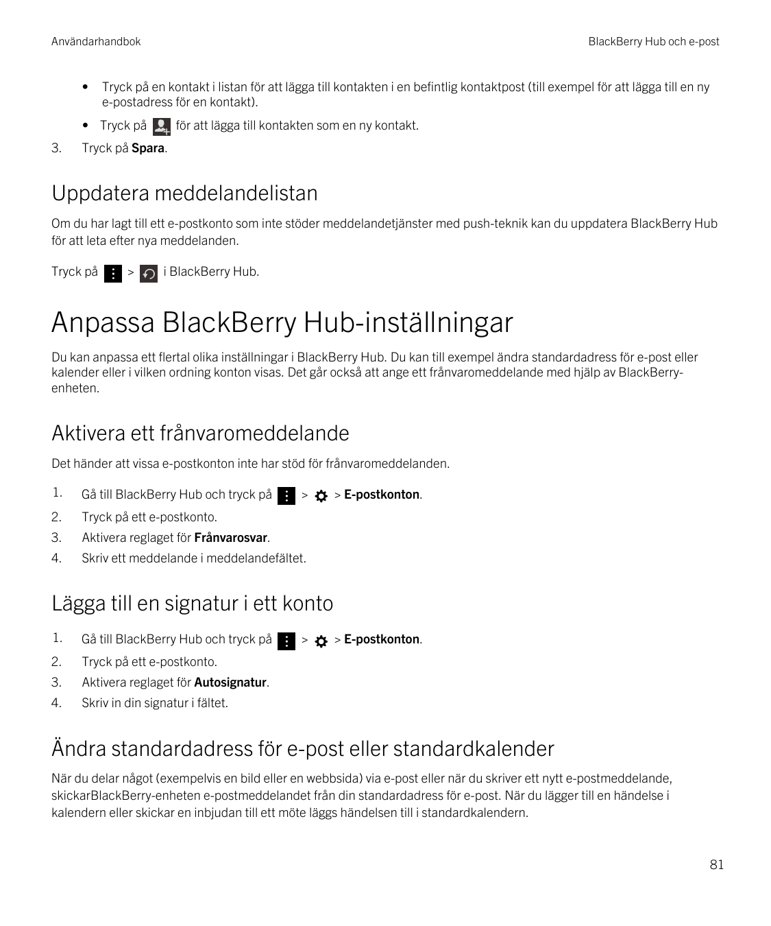 Användarhandbok•BlackBerry Hub och e-postTryck på en kontakt i listan för att lägga till kontakten i en befintlig kontaktpost (t