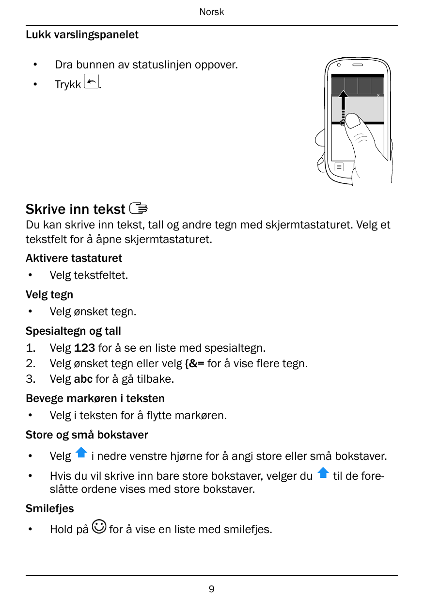 NorskLukk varslingspanelet•Dra bunnen av statuslinjen oppover.•Trykk.Skrive inn tekstDu kan skrive inn tekst, tall og andre tegn