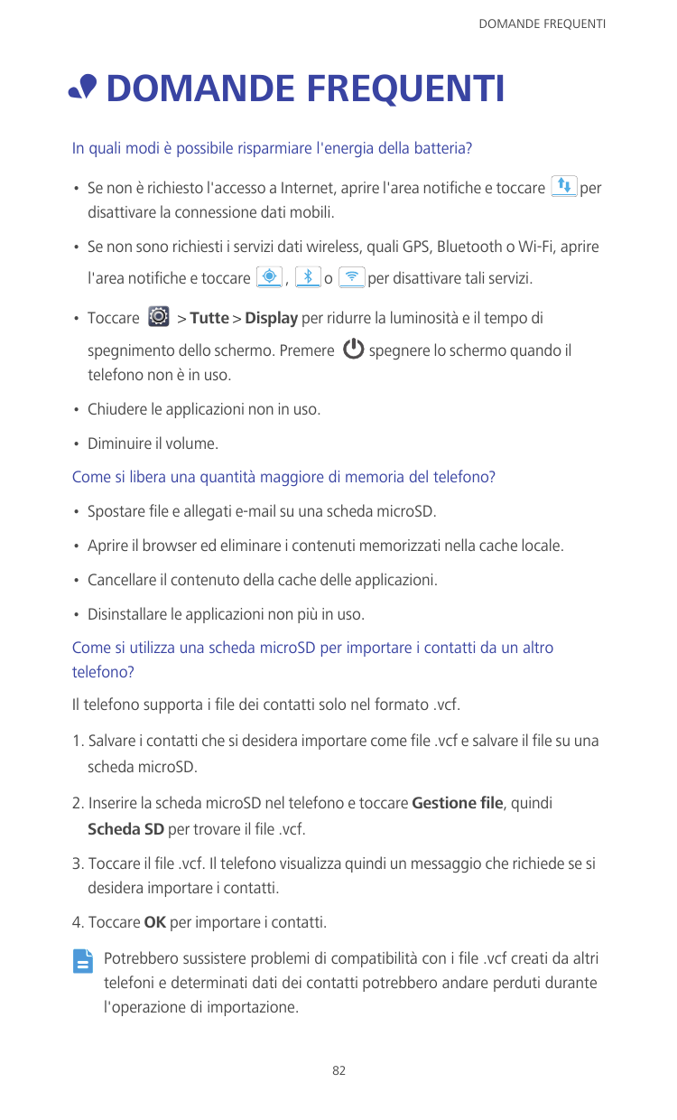 DOMANDE FREQUENTI• DOMANDE FREQUENTIIn quali modi è possibile risparmiare l'energia della batteria?• Se non è richiesto l'access