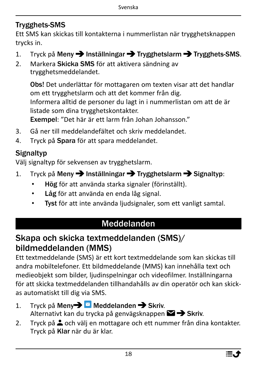 SvenskaTrygghets-SMSEtt SMS kan skickas till kontakterna i nummerlistan när trygghetsknappentrycks in.1.2.Tryck på MenyInställni