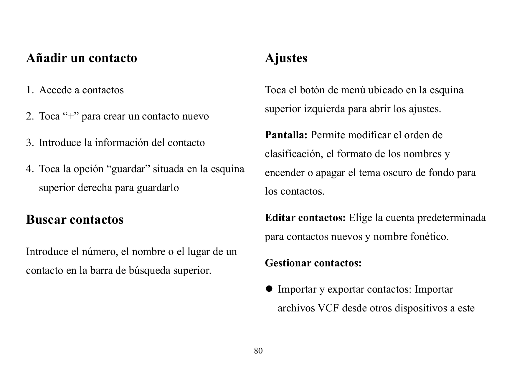 Añadir un contactoAjustes1. Accede a contactosToca el botón de menú ubicado en la esquinasuperior izquierda para abrir los ajust