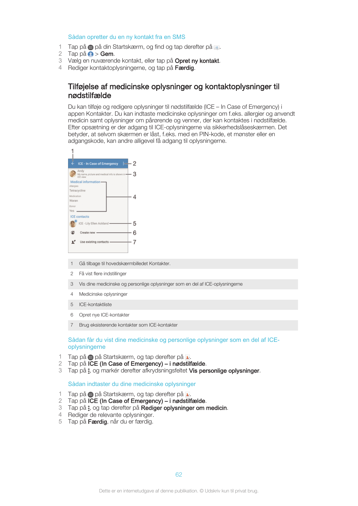 Sådan opretter du en ny kontakt fra en SMS1234Tap på på din Startskærm, og find og tap derefter på .Tap på > Gem.Vælg en nuværen