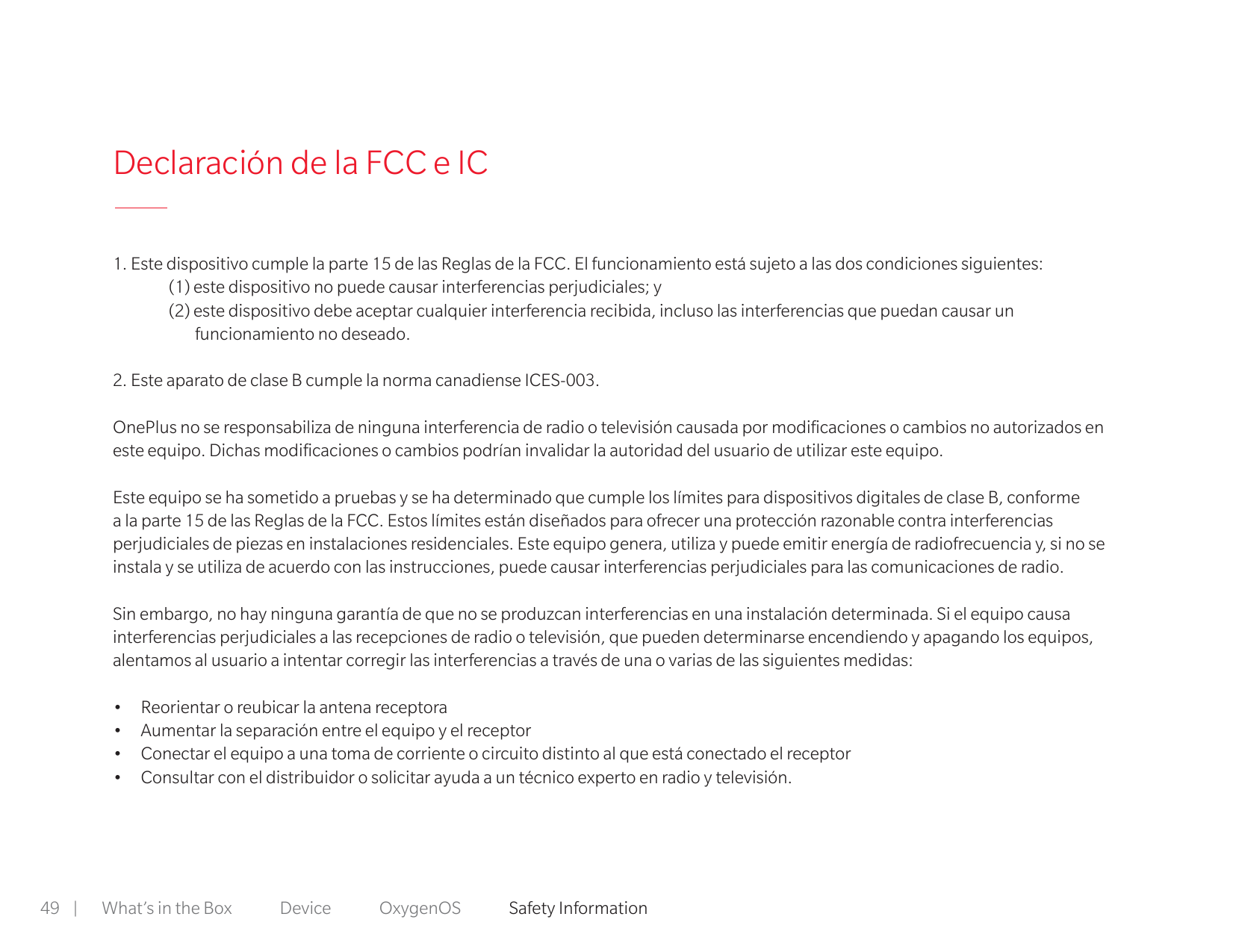 Declaración de la FCC e IC1. Este dispositivo cumple la parte 15 de las Reglas de la FCC. El funcionamiento está sujeto a las do