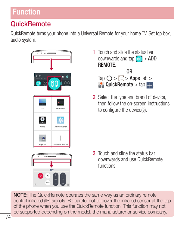 FunctionQuickRemoteQuickRemote turns your phone into a Universal Remote for your home TV, Set top box,audio system.1 Touch and s