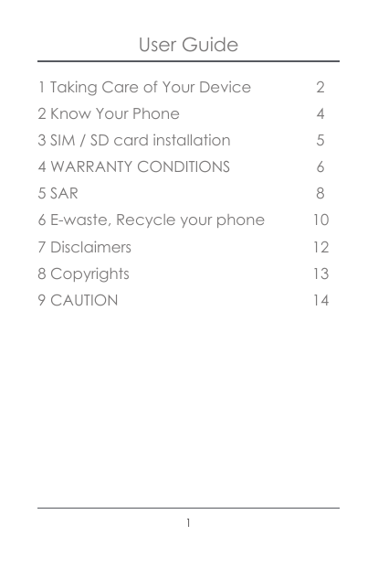 User Guide1 Taking Care of Your Device22 Know Your Phone43 SIM / SD card installation54 WARRANTY CONDITIONS65 SAR86 E-waste, Rec