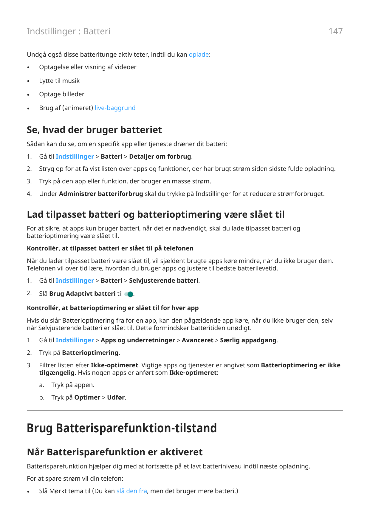 147Indstillinger : BatteriUndgå også disse batteritunge aktiviteter, indtil du kan oplade:•Optagelse eller visning af videoer•Ly