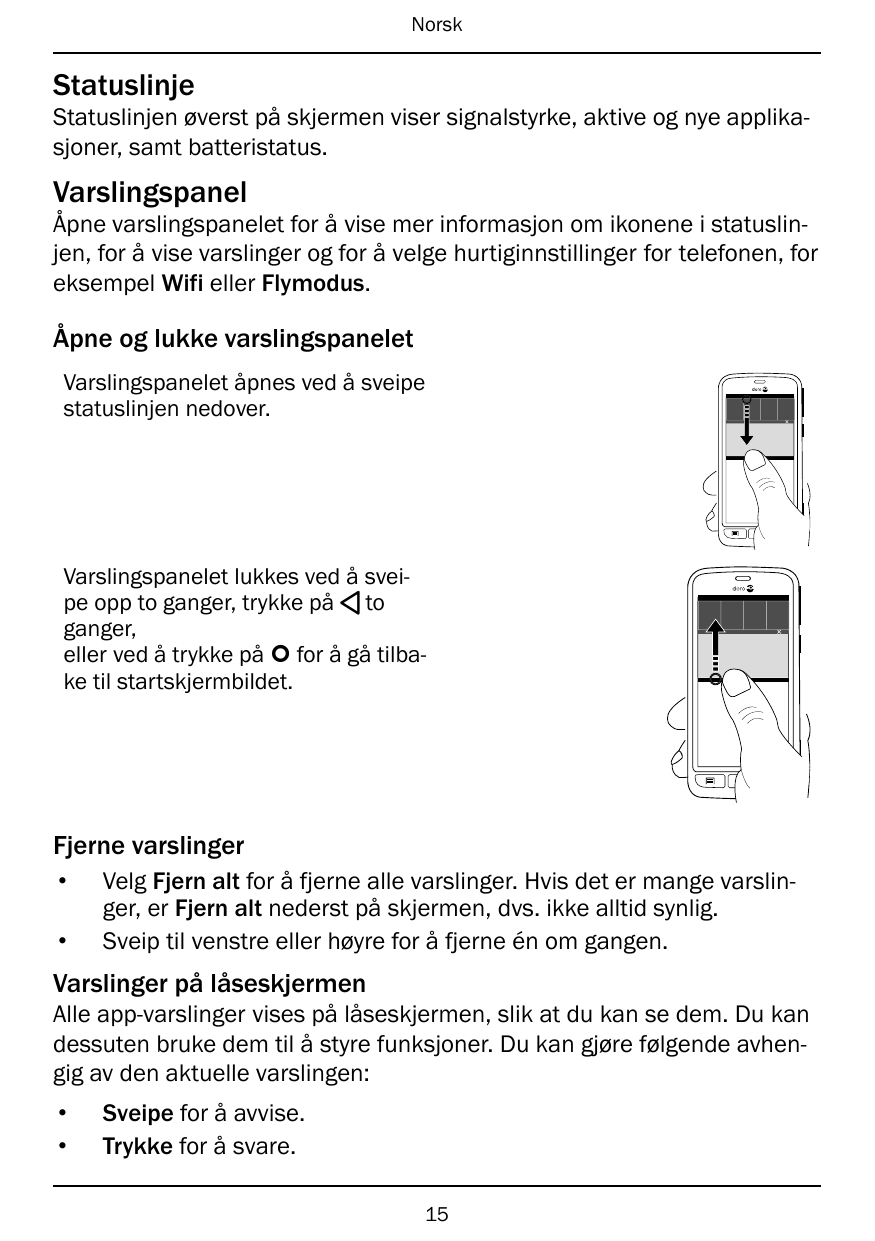 NorskStatuslinjeStatuslinjen øverst på skjermen viser signalstyrke, aktive og nye applikasjoner, samt batteristatus.Varslingspan