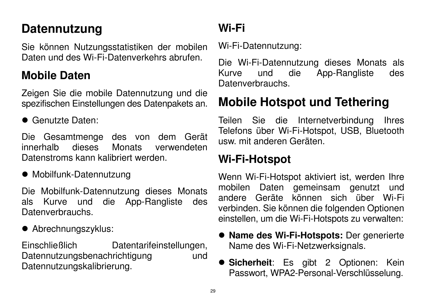 DatennutzungWi-FiSie können Nutzungsstatistiken der mobilenDaten und des Wi-Fi-Datenverkehrs abrufen.Wi-Fi-Datennutzung:Mobile D