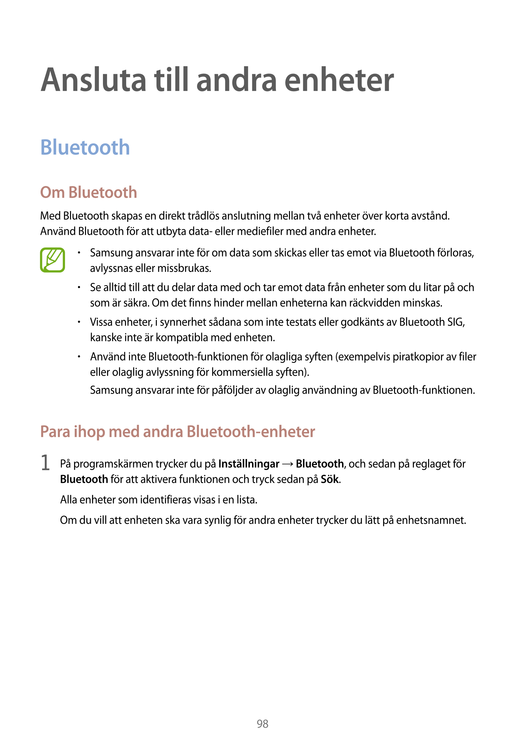 Ansluta till andra enheter
Bluetooth
Om Bluetooth
Med Bluetooth skapas en direkt trådlös anslutning mellan två enheter över kort