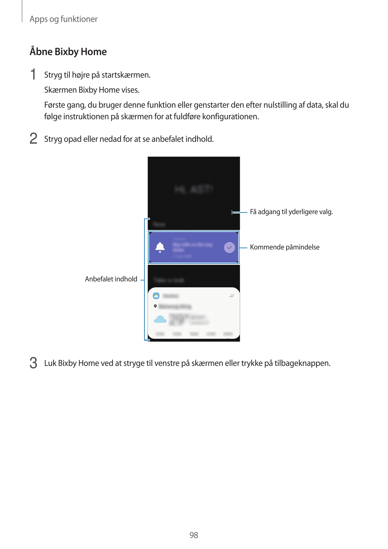 Apps og funktionerÅbne Bixby Home1 Stryg til højre på startskærmen.Skærmen Bixby Home vises.Første gang, du bruger denne funktio