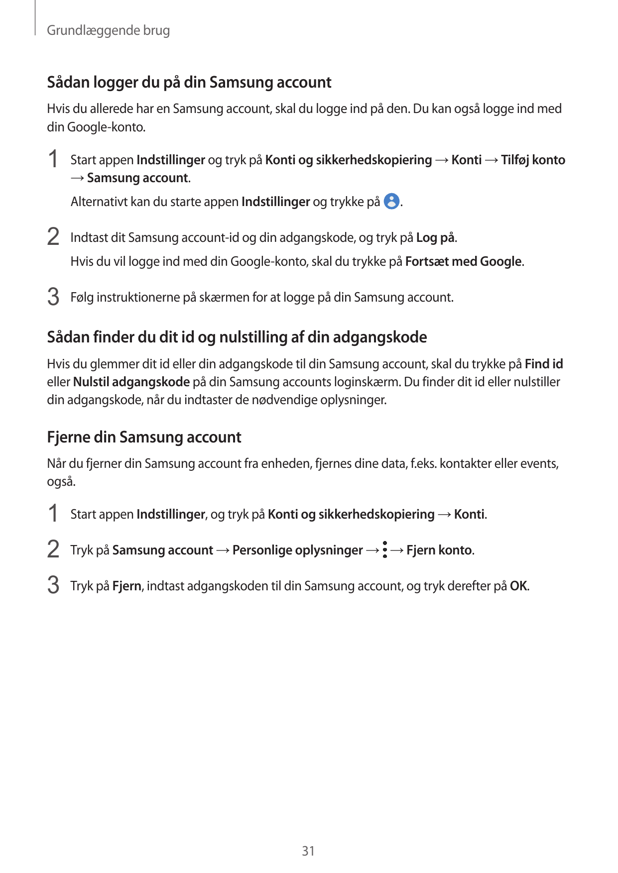 Grundlæggende brugSådan logger du på din Samsung accountHvis du allerede har en Samsung account, skal du logge ind på den. Du ka