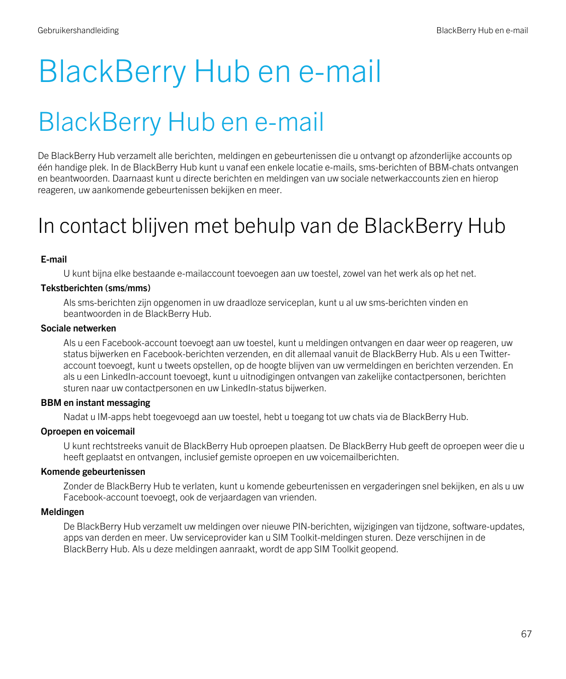 GebruikershandleidingBlackBerry Hub en e-mailBlackBerry Hub en e-mailBlackBerry Hub en e-mailDe BlackBerry Hub verzamelt alle be