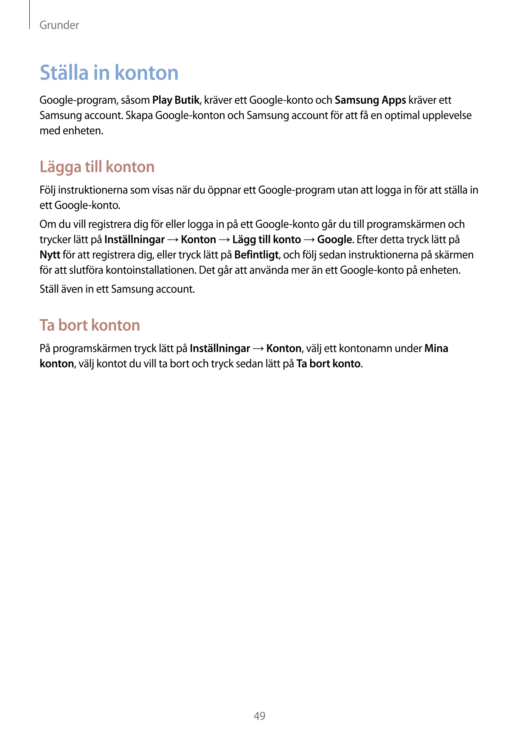 Grunder
Ställa in konton
Google-program, såsom  Play Butik, kräver ett Google-konto och  Samsung Apps kräver ett 
Samsung accoun