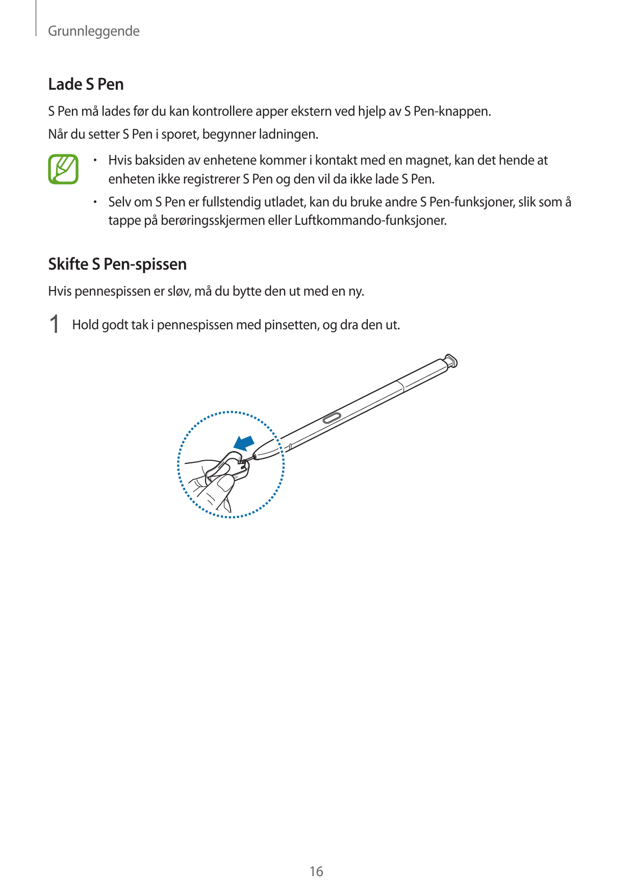 GrunnleggendeLade S PenS Pen må lades før du kan kontrollere apper ekstern ved hjelp av S Pen-knappen.Når du setter S Pen i spor