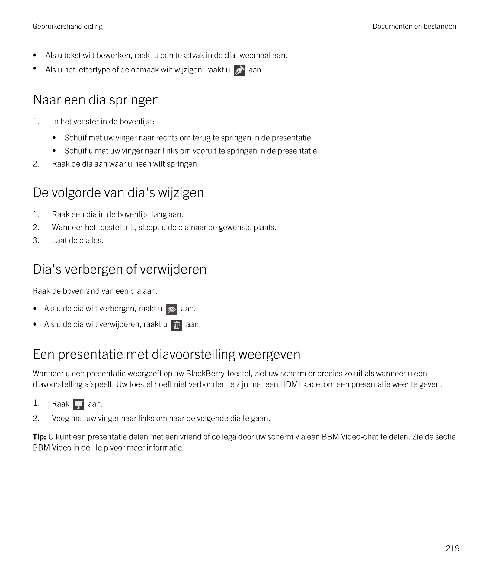 Gebruikershandleiding Documenten en bestanden
• Als u tekst wilt bewerken, raakt u een tekstvak in de dia tweemaal aan.
• Als u 