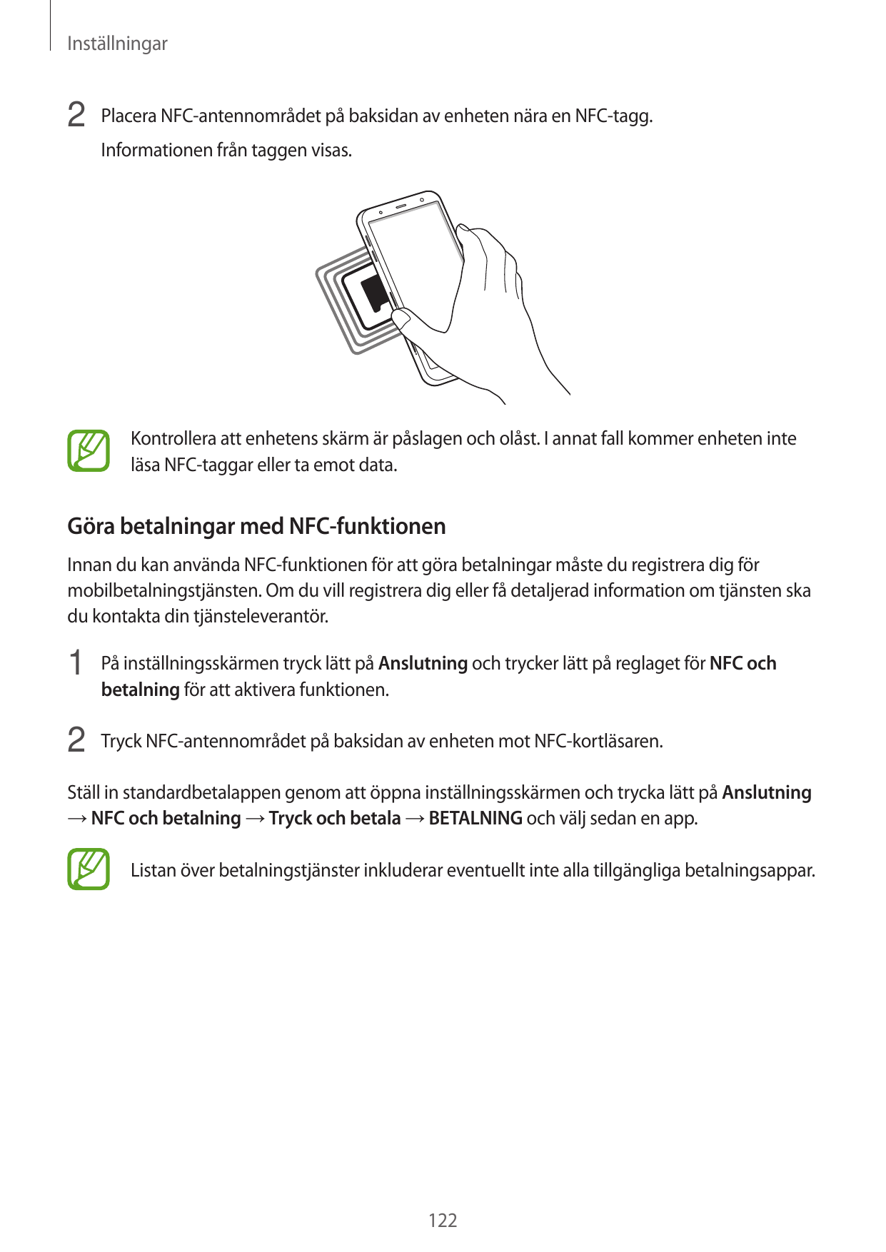 Inställningar2 Placera NFC-antennområdet på baksidan av enheten nära en NFC-tagg.Informationen från taggen visas.Kontrollera att