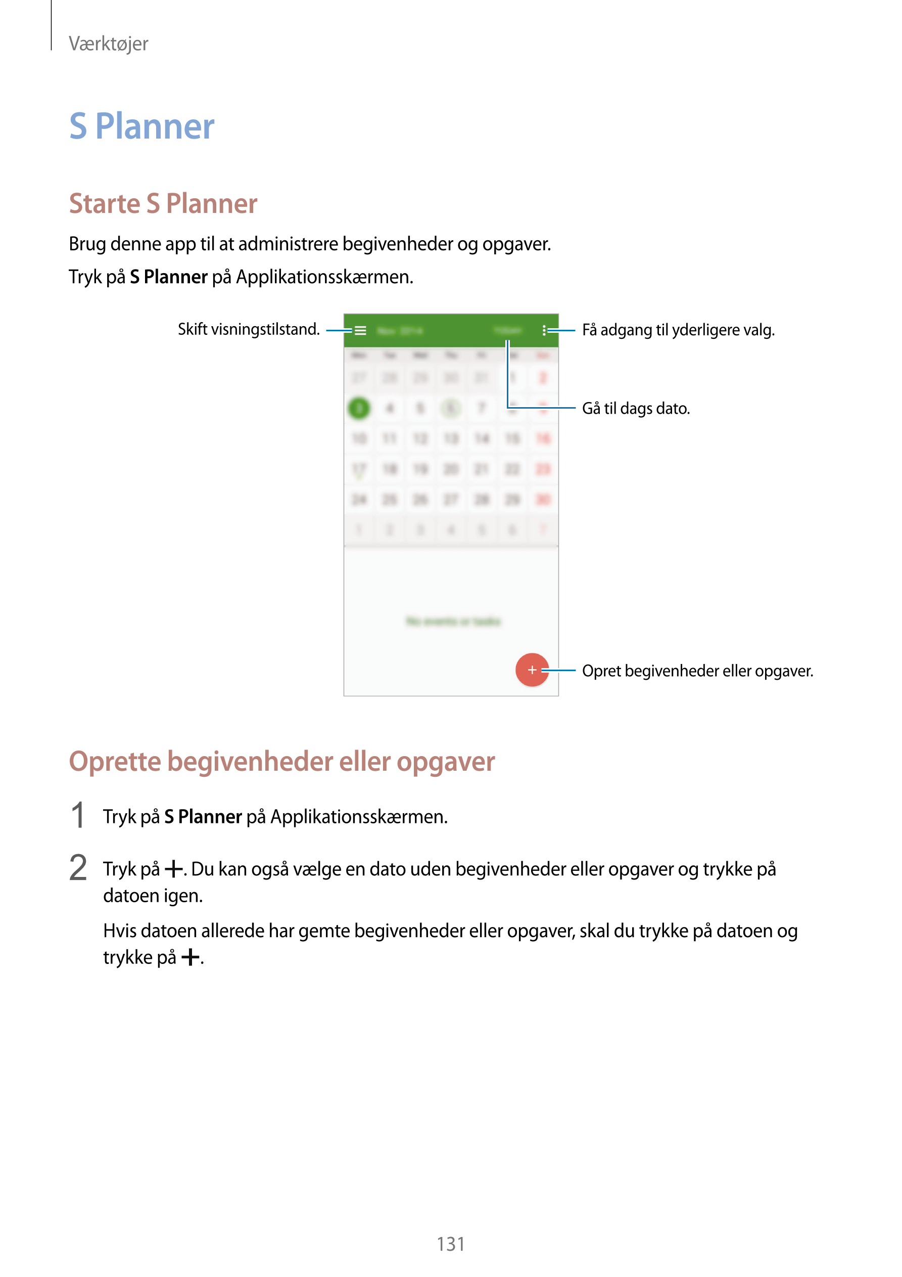 Værktøjer
S Planner
Starte S Planner
Brug denne app til at administrere begivenheder og opgaver.
Tryk på  S Planner på Applikati