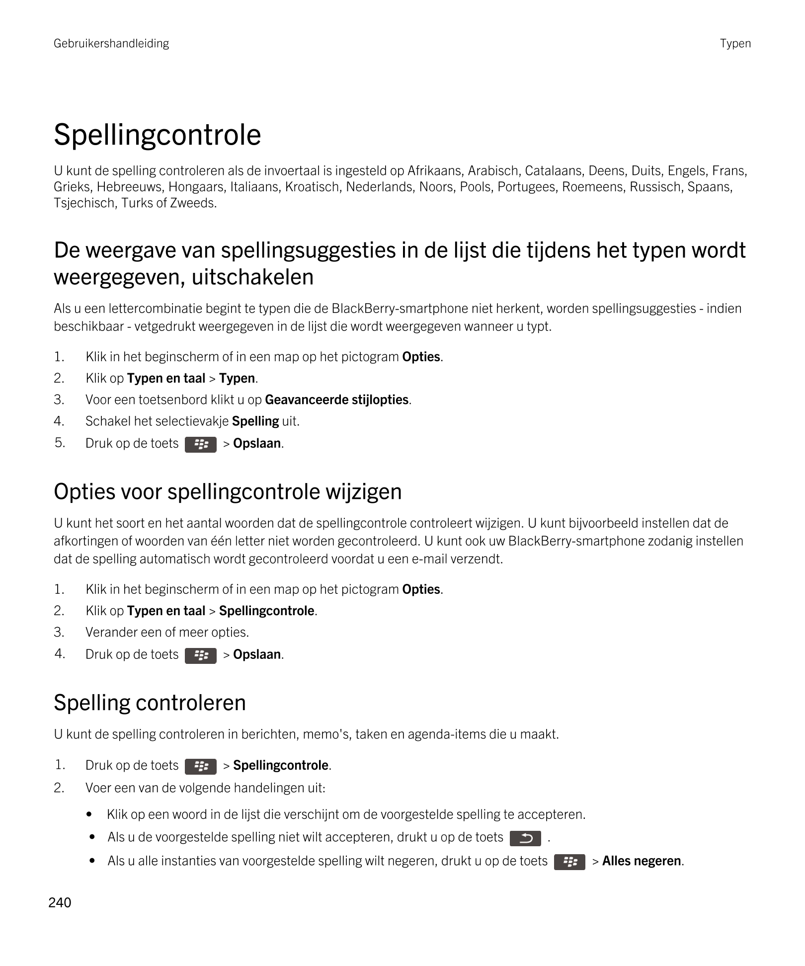 Gebruikershandleiding Typen
Spellingcontrole
U kunt de spelling controleren als de invoertaal is ingesteld op Afrikaans, Arabisc