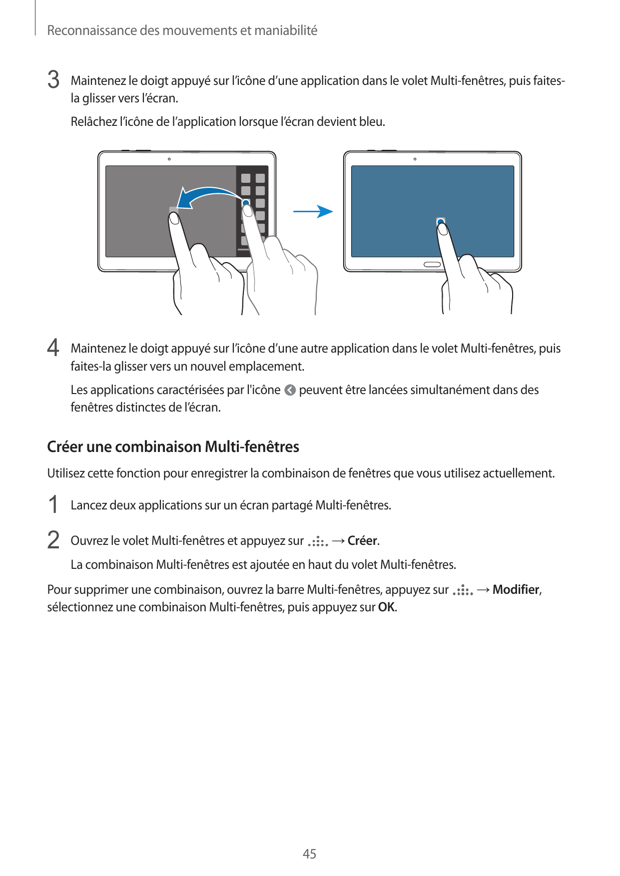 Reconnaissance des mouvements et maniabilité3 Maintenez le doigt appuyé sur l’icône d’une application dans le volet Multi-fenêtr