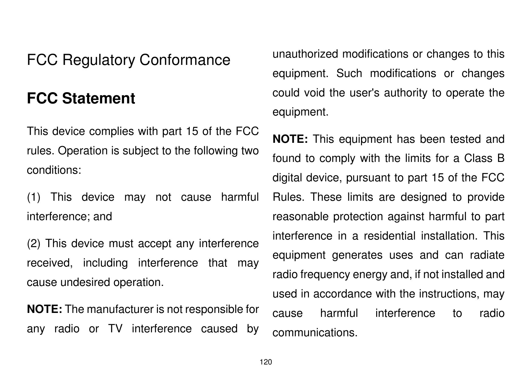 unauthorized modifications or changes to thisFCC Regulatory Conformanceequipment. Such modifications or changescould void the us