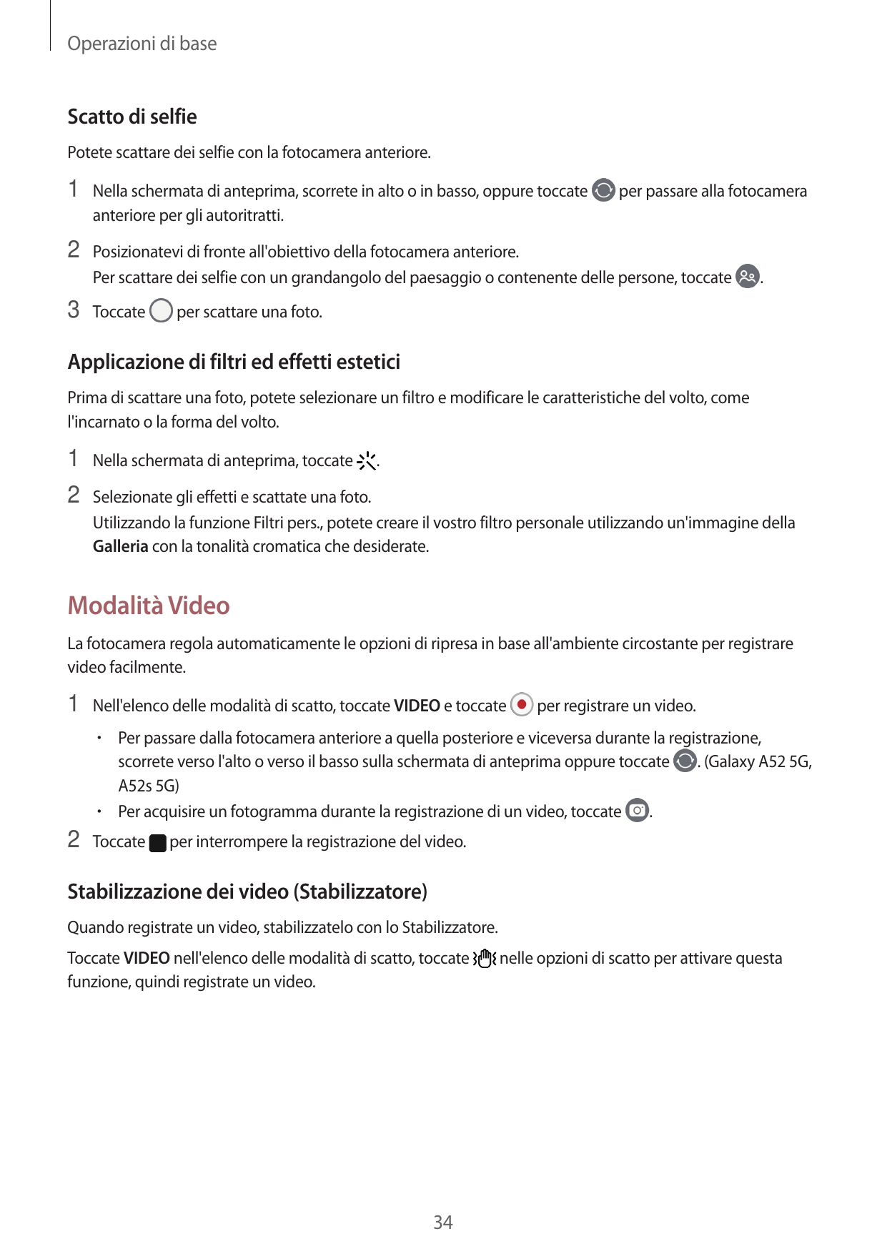 Operazioni di baseScatto di selfiePotete scattare dei selfie con la fotocamera anteriore.1 Nella schermata di anteprima, scorret