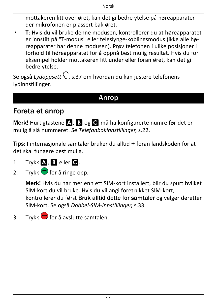 Norsk•mottakeren litt over øret, kan det gi bedre ytelse på høreapparaterder mikrofonen er plassert bak øret.T: Hvis du vil bruk