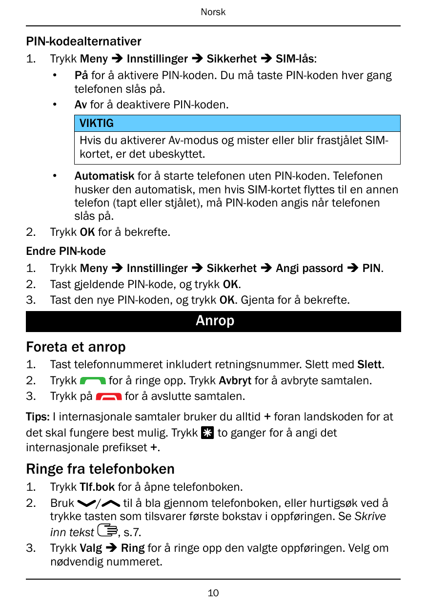 NorskPIN-kodealternativer1.Trykk Meny � Innstillinger � Sikkerhet � SIM-lås:• På for å aktivere PIN-koden. Du må taste PIN-koden