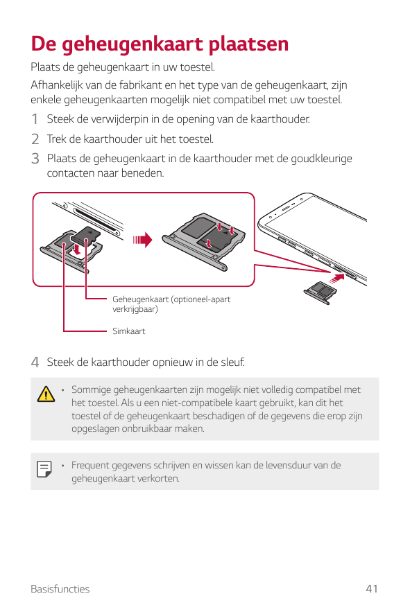 De geheugenkaart plaatsenPlaats de geheugenkaart in uw toestel.Afhankelijk van de fabrikant en het type van de geheugenkaart, zi