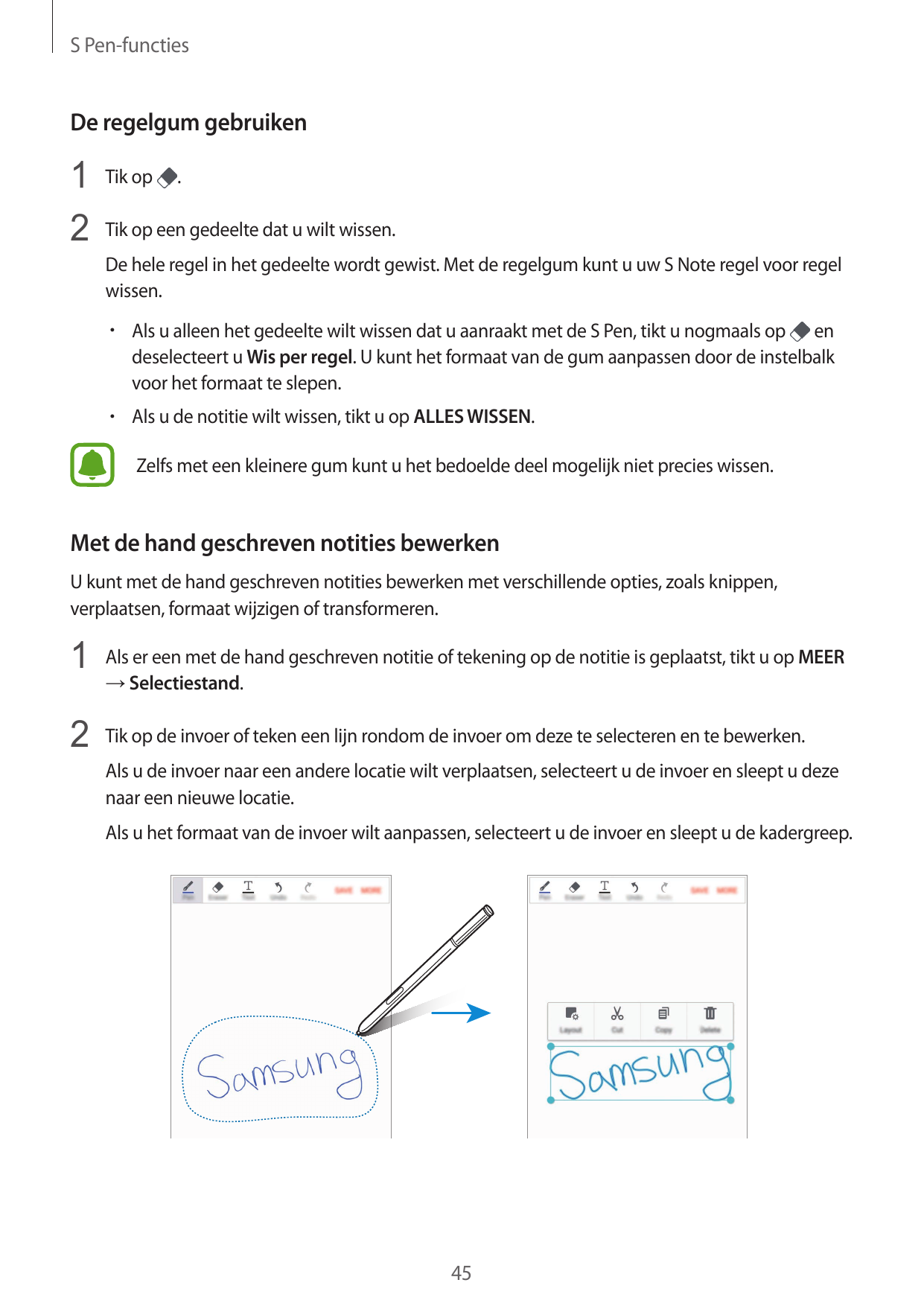 S Pen-functiesDe regelgum gebruiken1 Tik op .2 Tik op een gedeelte dat u wilt wissen.De hele regel in het gedeelte wordt gewist.