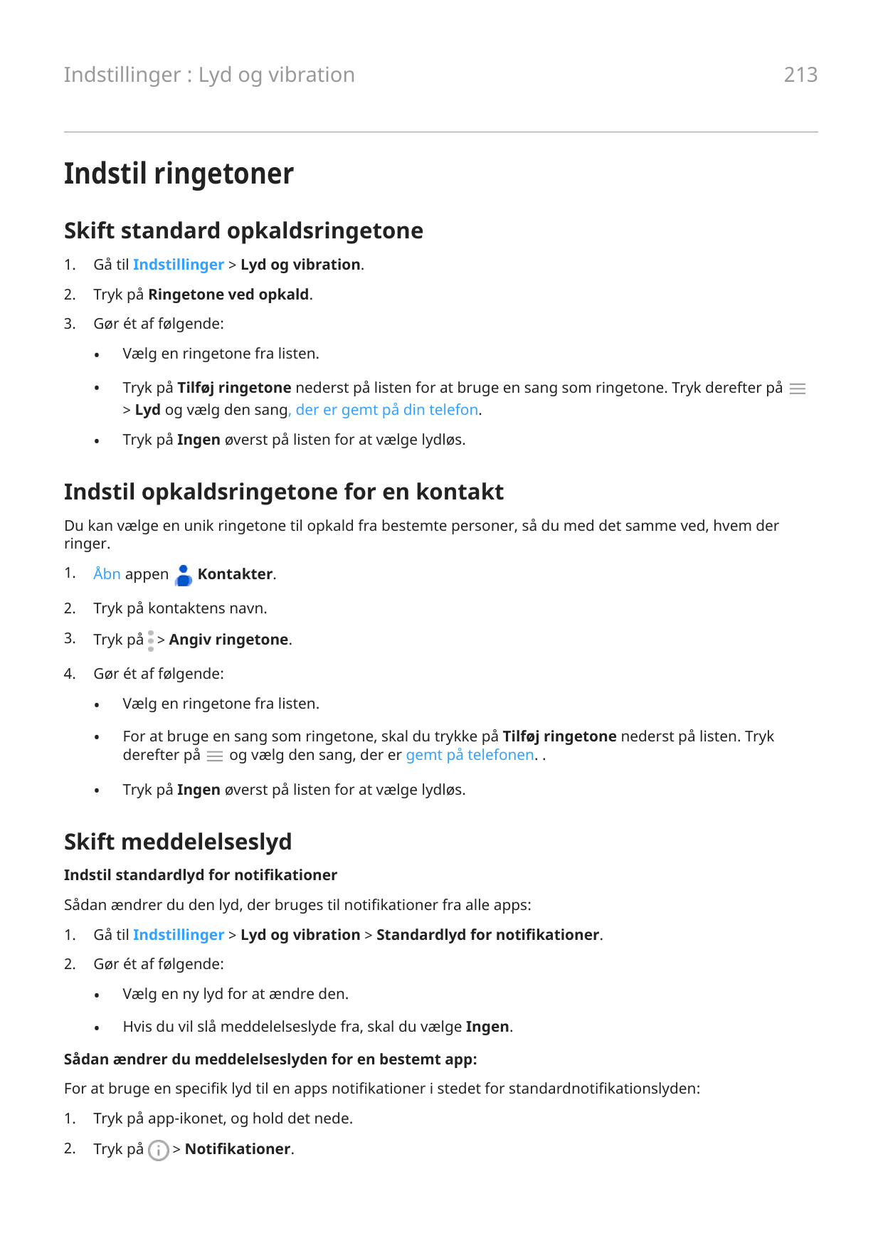 Indstillinger : Lyd og vibrationIndstil ringetonerSkift standard opkaldsringetone1.Gå til Indstillinger > Lyd og vibration.2.Try