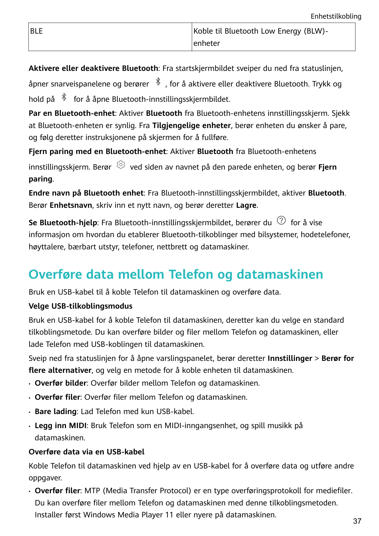 EnhetstilkoblingBLEKoble til Bluetooth Low Energy (BLW)enheterAktivere eller deaktivere Bluetooth: Fra startskjermbildet sveiper