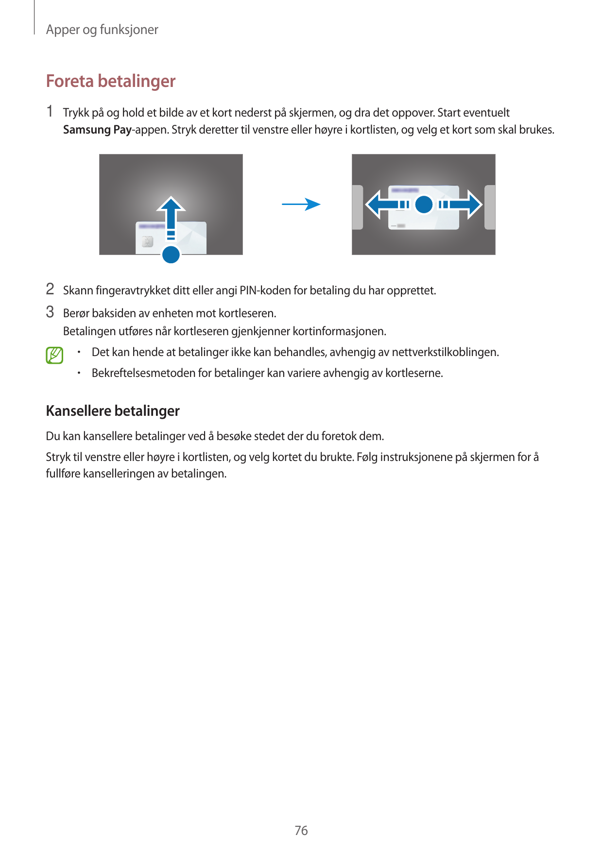 Apper og funksjonerForeta betalinger1 Trykk på og hold et bilde av et kort nederst på skjermen, og dra det oppover. Start eventu