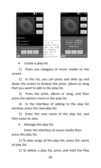  •Create a play list 1)    Press  any  category  of  music  media  on  the screen. 2)    In  the  list,  you  can  press  and  s