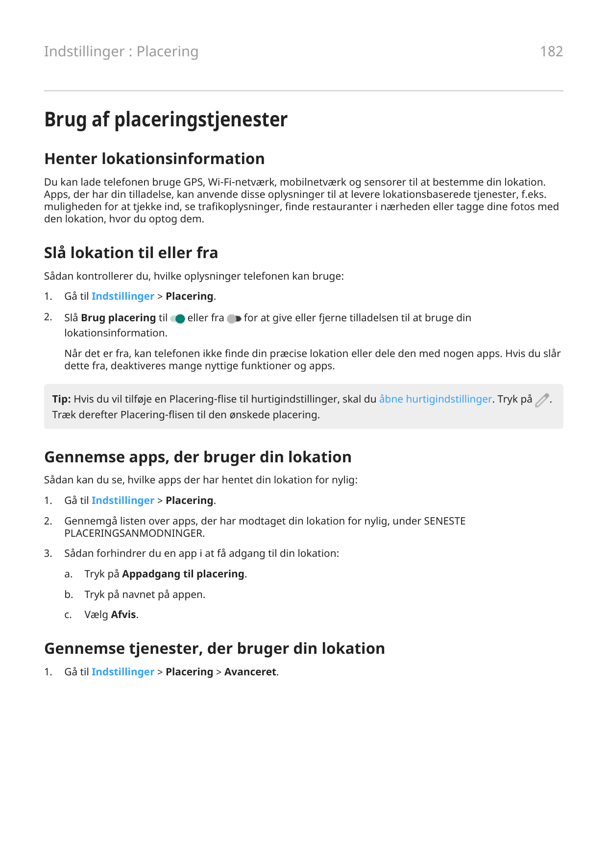 182Indstillinger : PlaceringBrug af placeringstjenesterHenter lokationsinformationDu kan lade telefonen bruge GPS, Wi-Fi-netværk