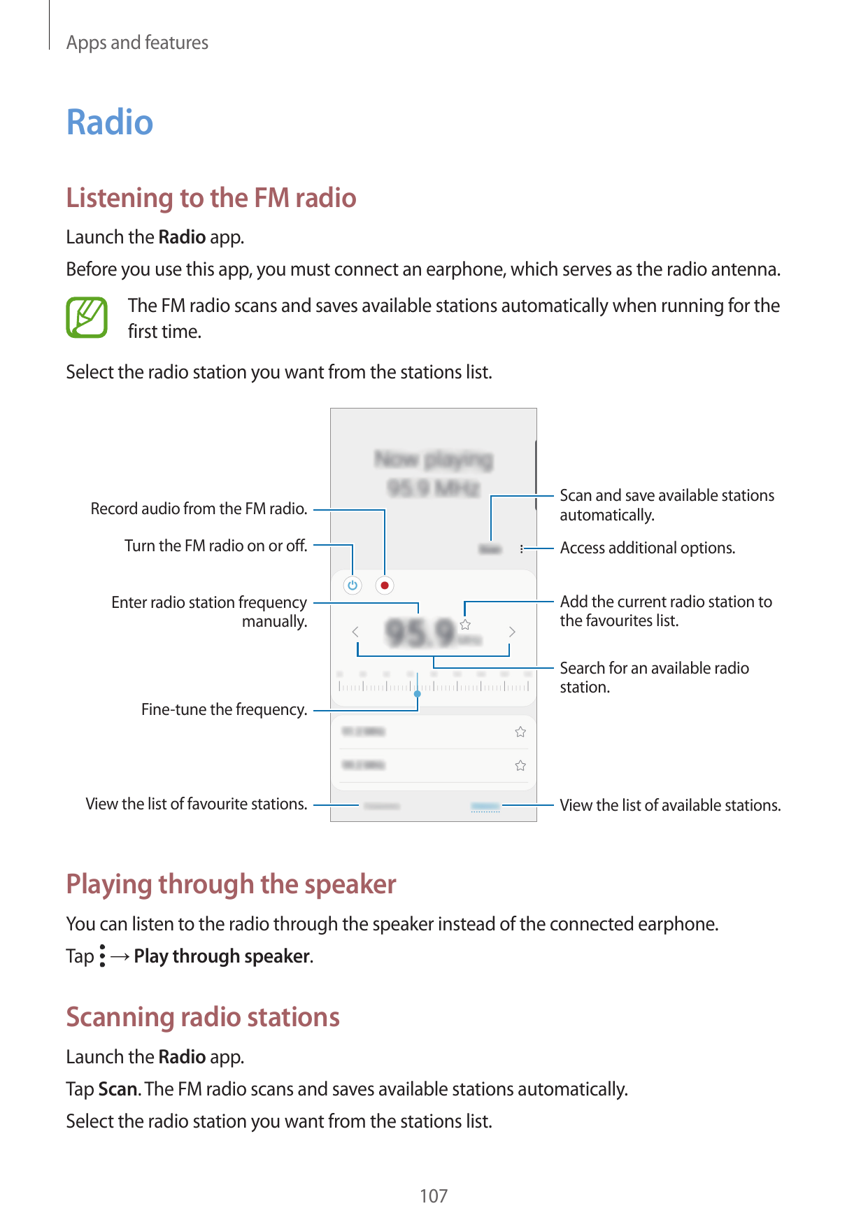 Apps and featuresRadioListening to the FM radioLaunch the Radio app.Before you use this app, you must connect an earphone, which