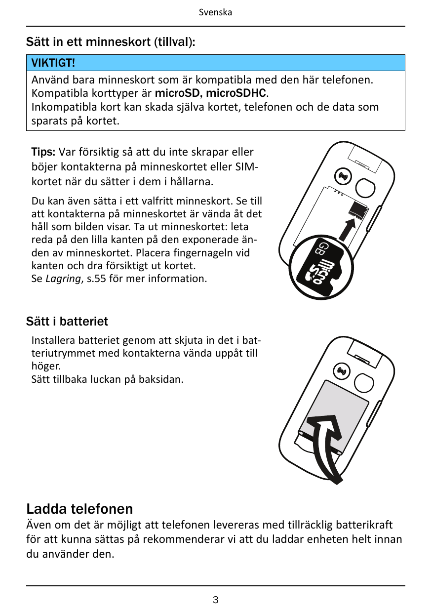 SvenskaSätt in ett minneskort (tillval):VIKTIGT!Använd bara minneskort som är kompatibla med den här telefonen.Kompatibla kortty