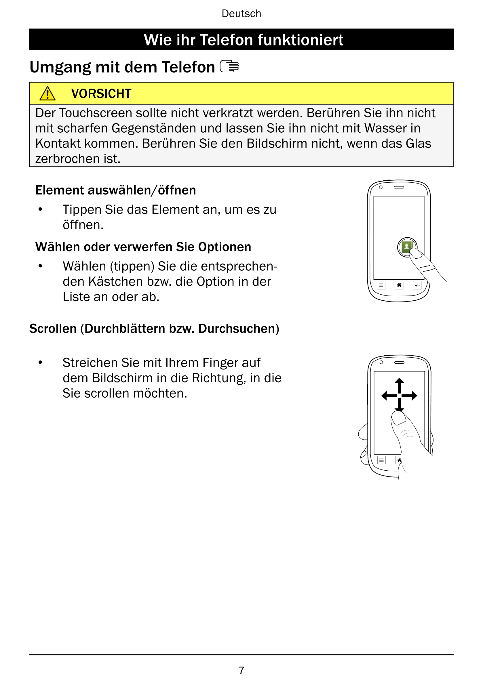 Deutsch
Wie ihr Telefon funktioniert
Umgang mit dem Telefon
VORSICHT
Der Touchscreen sollte nicht verkratzt werden. Berühren Sie