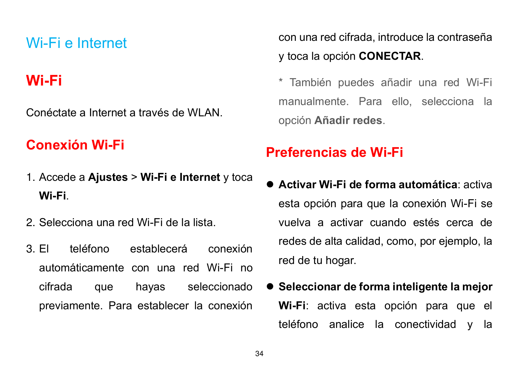 Wi-Fi e Internetcon una red cifrada, introduce la contraseñaWi-Fi* También puedes añadir una red Wi-Fiy toca la opción CONECTAR.