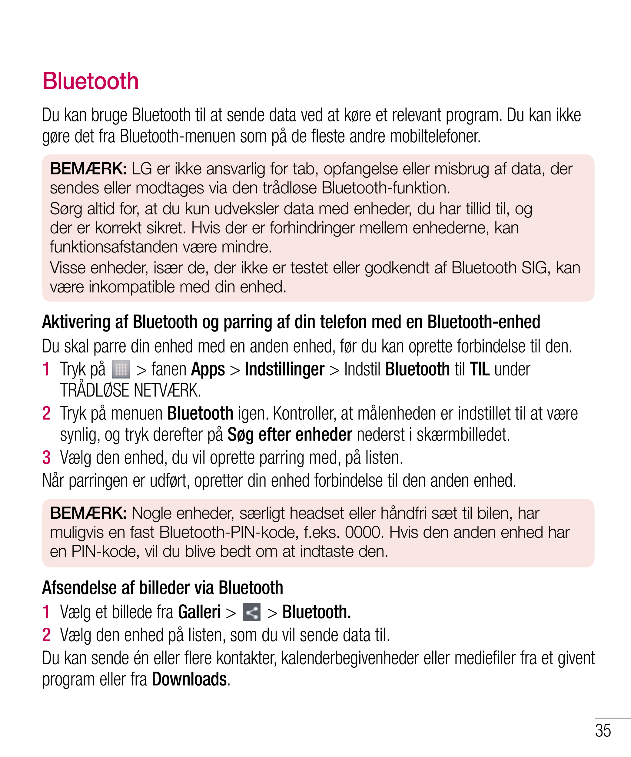 Bluetooth
Du kan bruge Bluetooth til at sende data ved at køre et relevant program. Du kan ikke 
gøre det fra Bluetooth-menuen s