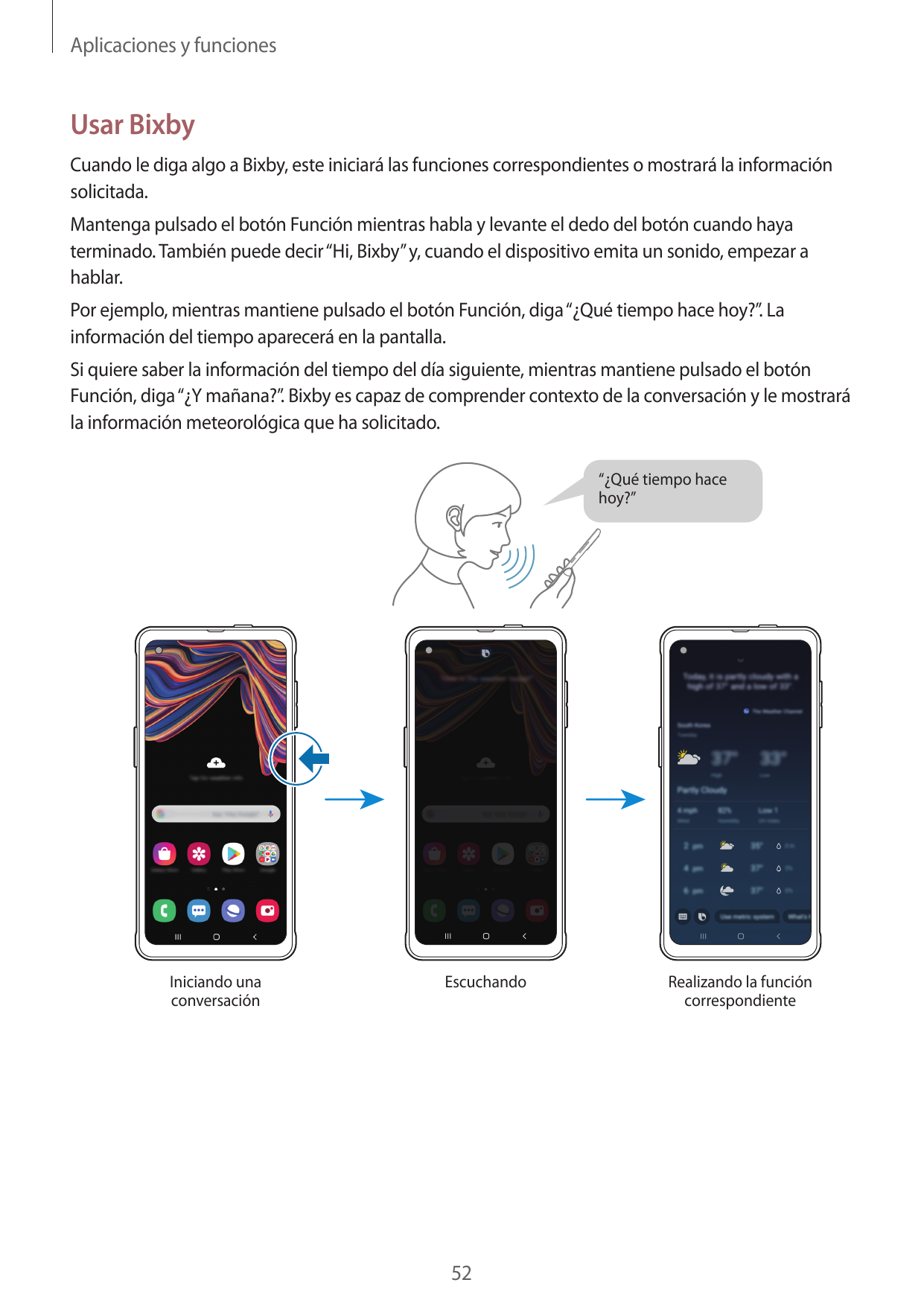 Aplicaciones y funcionesUsar BixbyCuando le diga algo a Bixby, este iniciará las funciones correspondientes o mostrará la inform