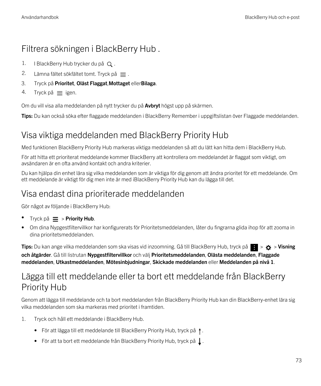 AnvändarhandbokBlackBerry Hub och e-postFiltrera sökningen i BlackBerry Hub .1.I BlackBerry Hub trycker du på2.Lämna fältet sökf