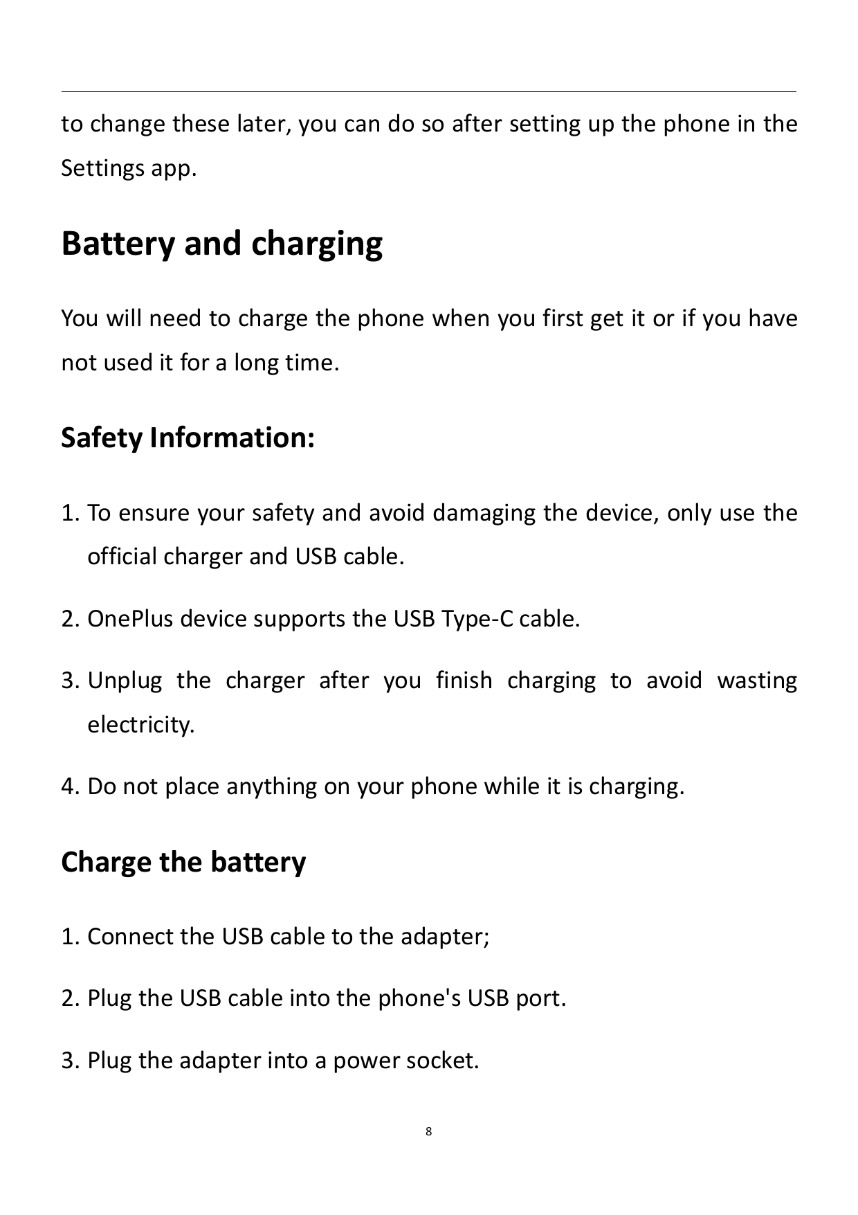 to change these later, you can do so after setting up the phone in theSettings app.Battery and chargingYou will need to charge t
