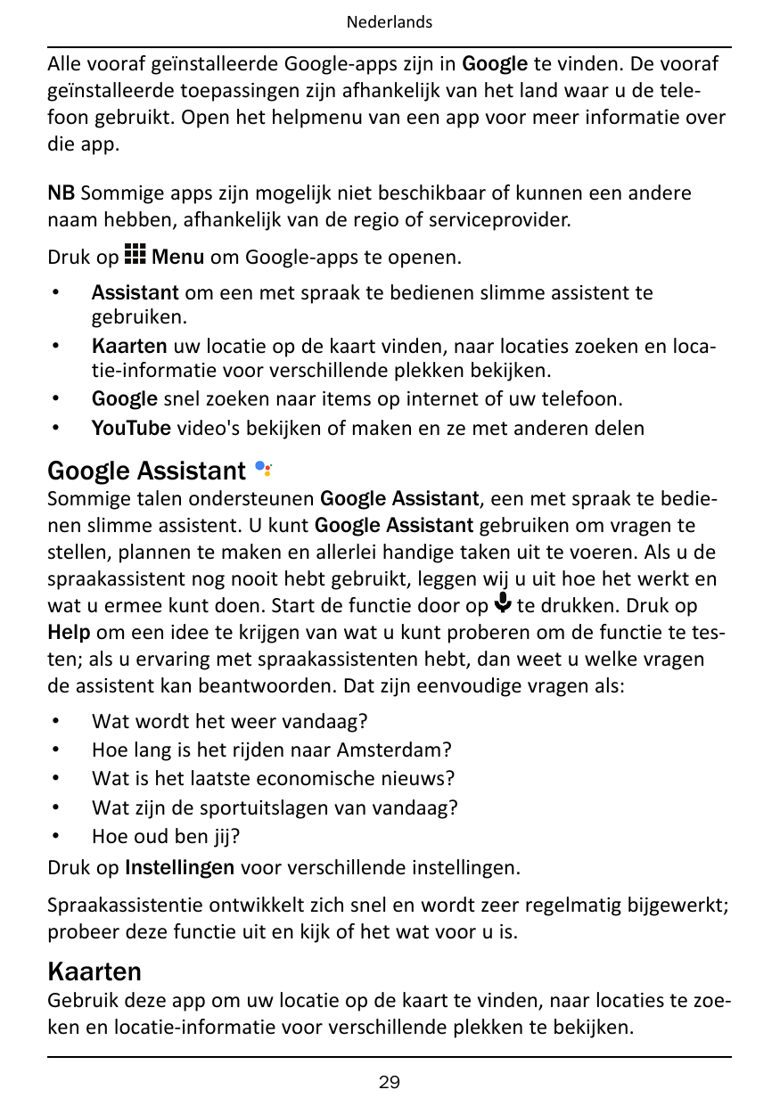 NederlandsAlle vooraf geïnstalleerde Google-apps zijn in Google te vinden. De voorafgeïnstalleerde toepassingen zijn afhankelijk